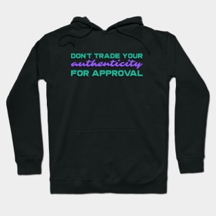 Don't trade your authenticity for approval Hoodie